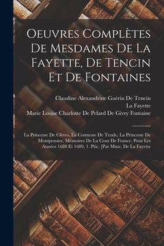 portada Oeuvres Complètes De Mesdames De La Fayette, De Tencin Et De Fontaines: La Princesse De Clèves, La Comtesse De Tende, La Princesse De Montpensier, Mém (in French)