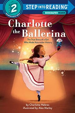 portada Charlotte the Ballerina: The True Story of a Girl who Made Nutcracker History (Step Into Reading) (en Inglés)