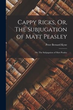 portada Cappy Ricks, Or, The Subjugation of Matt Peasley: Or, The Subjugation of Matt Peasley (en Inglés)