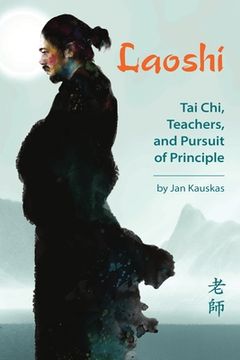 portada Laoshi: Tai Chi, Teachers, and Pursuit of Principle (en Inglés)