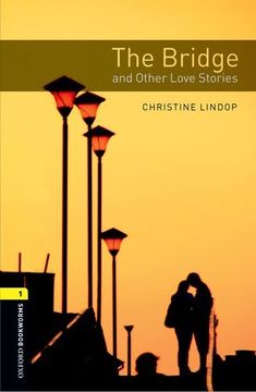 portada Oxford Bookworms Library: The Bridge and Other Love Stories: Level 1: 400-Word Vocabulary (Oxford Bookworms Library, Stage 1) (en Inglés)