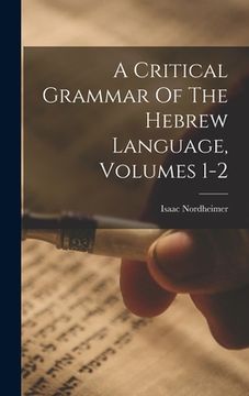 portada A Critical Grammar Of The Hebrew Language, Volumes 1-2