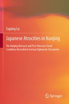 portada Japanese Atrocities in Nanjing: The Nanjing Massacre and Post-Massacre Social Conditions Recorded in German Diplomatic Documents (en Inglés)