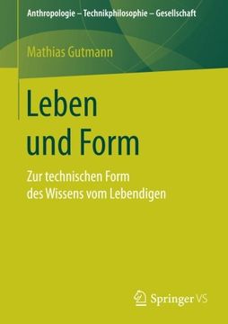 portada Leben und Form: Zur Technischen Form des Wissens vom Lebendigen (Anthropologie – Technikphilosophie – Gesellschaft) (en Alemán)