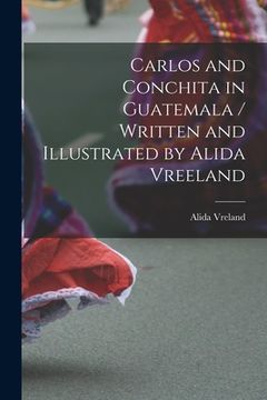portada Carlos and Conchita in Guatemala / Written and Illustrated by Alida Vreeland (in English)