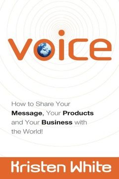 portada Voice: How to Share Your Message, Your Products and Your Business with the World!