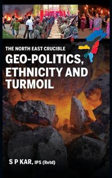 portada The North East Crucible: Geo-Politics, Ethnicity and Turmoil (en Inglés)