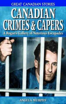portada Canadian Crimes and Capers: A Rogue's Gallery of Notorious Escapades (Great Canadian Stories) (en Inglés)