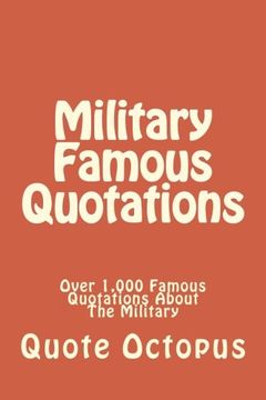 portada Military Famous Quotations: Over 1,000 Famous Quotations About The Military