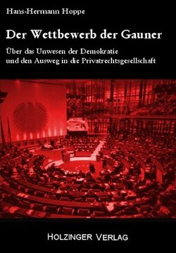 portada Der Wettbewerb der Gauner: Über das Unwesen der Demokratie und den Ausweg in die Privatrechtsgesellschaft