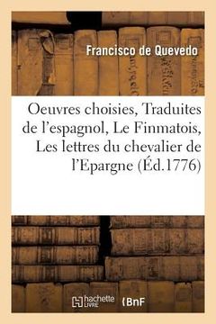 portada Oeuvres Choisies. Traduites de l'Espagnol En Trois Parties Contenant Le Finmatois,: Les Lettres Du Chevalier de l'Epargne, La Lettre Sur Les Qualités (en Francés)