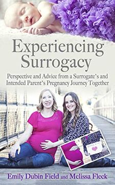 portada Experiencing Surrogacy: Perspective and Advice From a Surrogate’S and Intended Parent’S Pregnancy Journey Together (in English)