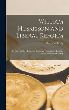 portada William Huskisson and Liberal Reform; an Essay on the Changes in Economic Policy in the Twenties of the Nineteenth Century (en Inglés)