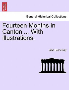 portada fourteen months in canton ... with illustrations. (in English)