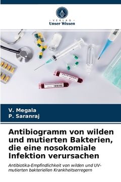 portada Antibiogramm von wilden und mutierten Bakterien, die eine nosokomiale Infektion verursachen (en Alemán)