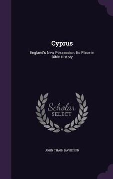 portada Cyprus: England's New Possession, Its Place in Bible History (en Inglés)