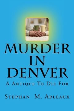 portada Murder In Denver: A Antique To Die For (en Inglés)