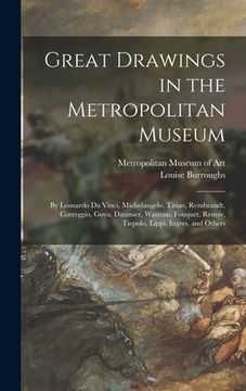 portada Great Drawings in the Metropolitan Museum: by Leonardo Da Vinci, Michelangelo, Titian, Rembrandt, Correggio, Goya, Daumier, Watteau, Fouquet, Renoir,