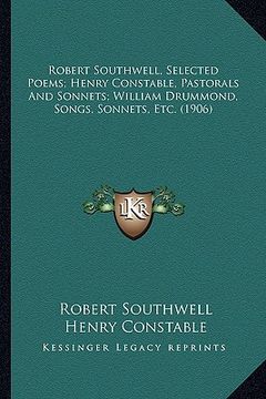 portada robert southwell, selected poems; henry constable, pastorals and sonnets; william drummond, songs, sonnets, etc. (1906) (en Inglés)