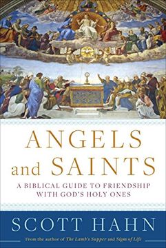 portada Angels and Saints: A Biblical Guide to Friendship With God's Holy Ones 
