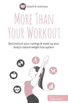 portada More Than Your Workout: Deconstruct your cravings & wake up your body's natural weight loss system (en Inglés)