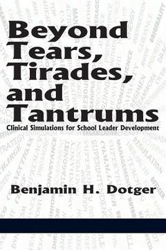 portada Beyond Tears, Tirades, and Tantrums: Clinical Simulations for School Leader Development (en Inglés)