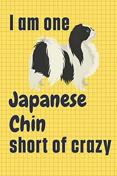 portada I am one Japanese Chin Short of Crazy: For Japanese Chin dog Fans (in English)