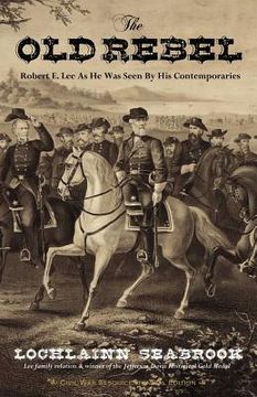 portada the old rebel: robert e. lee as he was seen by his contemporaries (en Inglés)