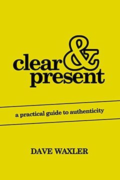 portada Clear & Present: A Practical Guide to Authenticity (en Inglés)