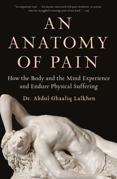 portada An Anatomy of Pain: How the Body and the Mind Experience and Endure Physical Suffering 