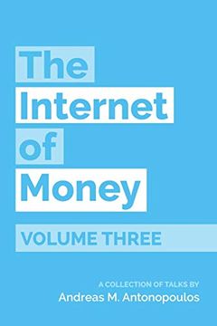 portada The Internet of Money Volume Three: A Collection of Talks by Andreas m. Antonopoulos: 3 (en Inglés)