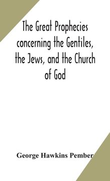 portada The great prophecies concerning the Gentiles, the Jews, and the Church of God 