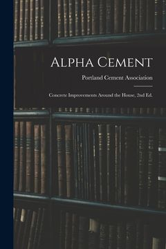 portada Alpha Cement: Concrete Improvements Around the House, 2nd Ed. (en Inglés)