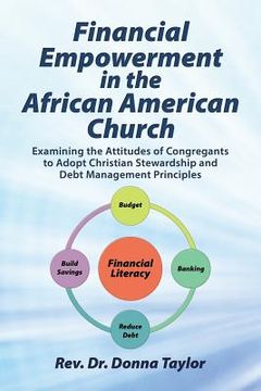 portada Financial Empowerment in the African American Church: Examining the Attitudes of Congregants to Adopt Christian Stewardship and Debt Management Princi (en Inglés)