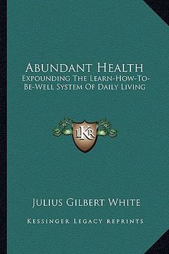 portada abundant health: expounding the learn-how-to-be-well system of daily living (en Inglés)