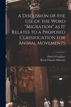 portada A Discussion of the Use of the Word "migration" as It Relates to a Proposed Classification for Animal Movements (en Inglés)