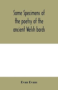 portada Some Specimens of the Poetry of the Ancient Welsh Bards. Translated Into English, With Explanatory Notes on the Historical Passages, and a Short Account of men and Places Mentioned by the Bards (en Inglés)