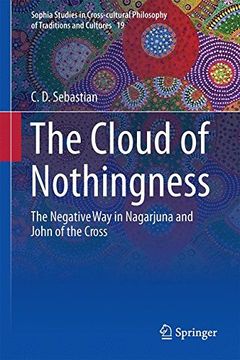 portada The Cloud of Nothingness: The Negative Way in Nagarjuna and John of the Cross (Sophia Studies in Cross-cultural Philosophy of Traditions and Cultures)