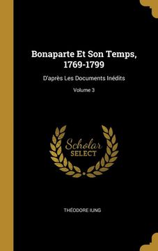 portada Bonaparte et son Temps, 1769-1799: D'après les Documents Inédits; Volume 3 (in French)