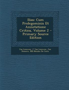 portada Ilias: Cum Prolegominis Et Annotatione Critica, Volume 2 - Primary Source Edition