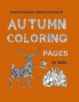 portada Autumn Coloring Pages for Adults: An Assorted Relaxing-Inducing Collection (en Inglés)