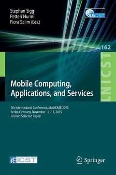 portada Mobile Computing, Applications, and Services: 7th International Conference, Mobicase 2015, Berlin, Germany, November 12-13, 2015, Revised Selected Pap (en Inglés)