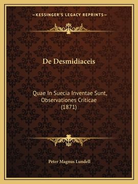 portada De Desmidiaceis: Quae In Suecia Inventae Sunt, Observationes Criticae (1871) (en Latin)