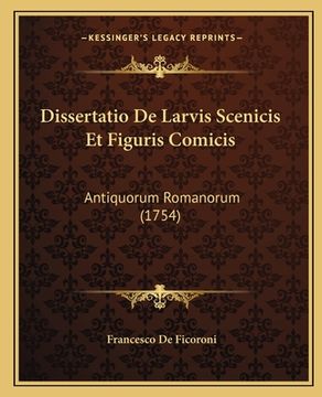 portada Dissertatio De Larvis Scenicis Et Figuris Comicis: Antiquorum Romanorum (1754) (en Latin)