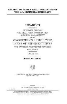 portada Hearing to review reauthorization of the U.S. Grain Standards Act (en Inglés)