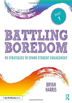 portada Battling Boredom, Part 1: 99 Strategies to Spark Student Engagement (en Inglés)