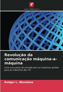 portada Revolução da Comunicação Máquina-A-Máquina: Uma Nova Porta de Entrada Para as Empresas Globais Para as Indústrias das tic (en Portugués)