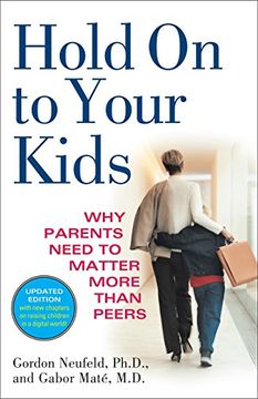 portada Hold on to Your Kids: Why Parents Need to Matter More Than Peers (libro en Inglés)