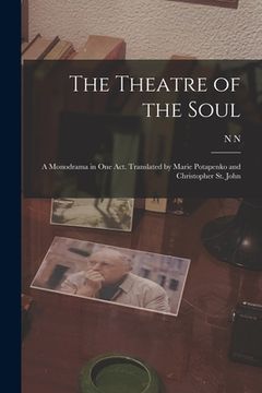 portada The Theatre of the Soul; a Monodrama in one act. Translated by Marie Potapenko and Christopher St. John