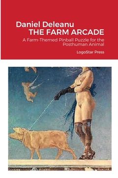 portada The Farm Arcade: A Farm-Themed Pinball Puzzle for the Posthuman Animal (en Inglés)